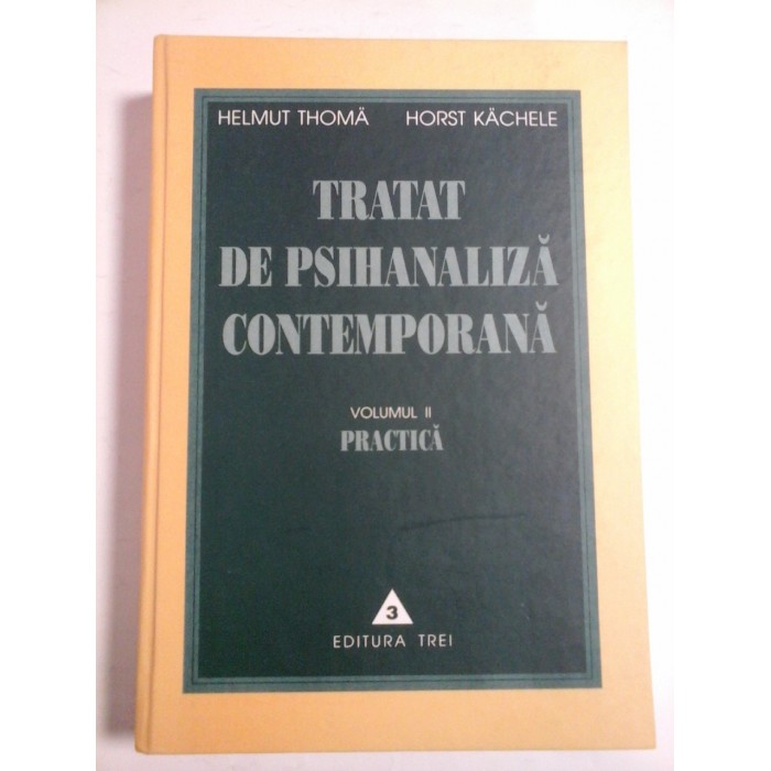 TRATAT  DE  PSIHANALIZA  CONTEMPORANA  2 - PRACTICA -  HELMUT  THOMA;  HORST  KACHELE